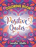 Coloring Book Positive quotes: 40 coloring pages for adults and teens B0C8QW1GDN Book Cover