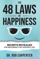 The 48 Laws of Happiness: Secrets Revealed for Becoming the Happiest You 1736615505 Book Cover