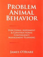 Problem Animal Behavior: Functional Assessment & Constructional Contingency Management Planning 1927744113 Book Cover