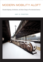 Modern Mobility Aloft: Elevated Highways, Architecture, and Urban Change in Pre-Interstate America 1439919186 Book Cover