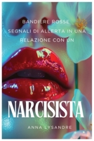 Bandiere Rosse: Segnali DI Allerta in una relazione con un Narcisista B0FRSLTS7J Book Cover