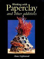 Working with Paperclay and Other Additives 1861263376 Book Cover