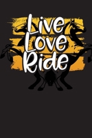Live Love Ride: Horse Riding Notes and Journal - 6x 9 120 Blank Lined Pages Diary Notebook - Funny Horses Composition Notepad - Cute Gift Idea For Horse Lovers 1709958340 Book Cover