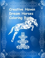 Creative Haven Dream Horses Coloring Book: Creative Haven Dream Horses Coloring Book B08PXBGV9Z Book Cover