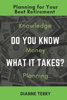 Do You Know What It Takes?: Planning for Your Best Retirement 1950591018 Book Cover