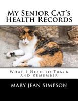 My Senior Cat?s Health Records: What I Need to Track and Remember 1725076314 Book Cover