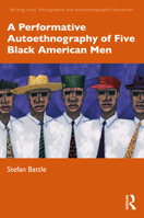 A Performative Autoethnography of Five Black American Men 1032303751 Book Cover