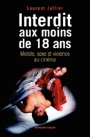 Interdit aux moins de 18 ans: Morale, sexe et violence au cinéma 2200346298 Book Cover