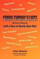Curing Chronic Illness (Mental or Physical) with a Raw or Near-Raw Diet 0755214382 Book Cover