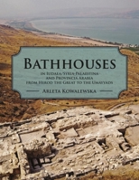 Bathhouses in Iudaea, Syria-Palaestina and Provincia Arabia from Herod the Great to the Umayyads 1789256577 Book Cover
