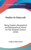 Studies in statecraft; being chapters, biographical and bibliographical, mainly on the sixteenth century 1104473178 Book Cover