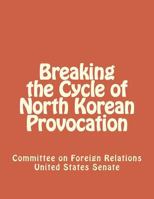 Breaking the Cycle of North Korean Provocation 1477534040 Book Cover