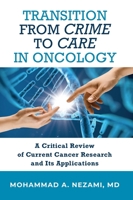 Transition from Crime to Care in Oncology: A Critical Review of Current Cancer Research and Its Applications B0B6XFK4X8 Book Cover