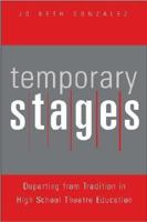 Temporary Stages: Departing from Tradition in High School Theatre Education 0325008205 Book Cover