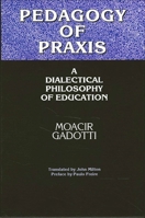 Pedagogy of Praxis: A Dialectical Philosophy of Education 0791429369 Book Cover