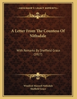 A Letter From The Countess Of Nithsdale: With Remarks By Sheffield Grace 1436736226 Book Cover