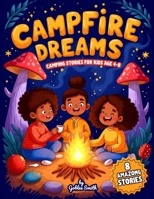 Campfire Dreams: Camping Stories for Kids Age 4-8: 8 Amazing Chapters Celebrating African American Children and the Wonders of the Grea B0DPMSDYS9 Book Cover