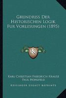 Grundriss Der Historischen Logik F�r Vorlesungen. 116678651X Book Cover