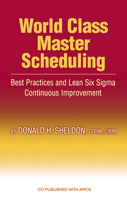 World Class Master Scheduling: Best Practices And Lean Six Sigma Continuous Improvement 1932159401 Book Cover