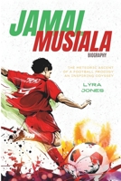JAMAL MUSIALA BIOGRAPHY: The meteoric ascent of a football prodigy an inspiring odyssey toward achieving greatness. B0DW4HDJ58 Book Cover