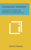 Numerology Simplified: The Science of Names and Numbers and Its Practical Application to Our Daily Lives 1258133237 Book Cover