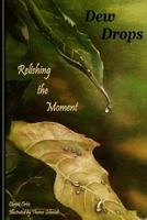 Dew Drops: Relishing the Moment 0991338669 Book Cover