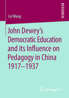 John Dewey's Democratic Education and Its Influence on Pedagogy in China 1917-1937 3658275677 Book Cover