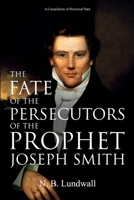 The Fate of the Persecutors of the Prophet Joseph Smith: A Compilation of Historical Data 1396319042 Book Cover