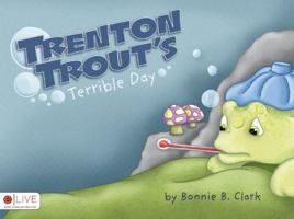 Trenton Trout's Terrible Day 160696531X Book Cover