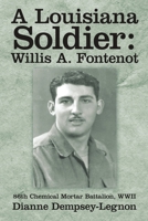 A Louisiana Soldier: Willis A. Fontenot: 86th Chemical Mortar Battalion, WWII 1483442128 Book Cover