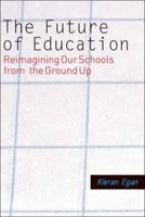 The Future of Education: Reimagining Our Schools from the Ground Up 0300164599 Book Cover