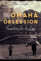 My Omaha Obsession: Searching for the City 1496207610 Book Cover