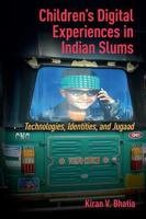 Children's Digital Experiences in Indian Slums: Technologies, Identities, and Jugaad 1041176740 Book Cover