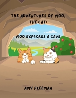 The Adventures of Moo, The Cat: Moo Explores A Cave 1998565270 Book Cover