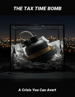 The Tax Time Bomb: A Crisis You Can Avert B0FTT5QMX4 Book Cover