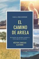 El Camino de Ariela: No Duelen Las Heridas Cuando Tu �nica Opci�n Es Avanzar 172279190X Book Cover