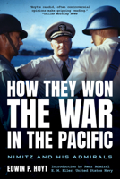 How They Won the War in the Pacific: Nimitz and His Admirals 1585741485 Book Cover