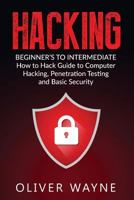 Hacking: Beginner's to Intermediate How to Hack Guide to Computer Hacking, Penetration Testing and Basic Security 1537236172 Book Cover
