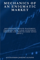 Mechanics of an Enigmatic Market: Deciphering Private Placement Programs, High Yield Placement Programs, and Medium-Term Notes (MTN’s) B0CW389P3H Book Cover