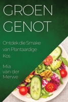 Groen Genot: Ontdek die Smake van Plantaardige Kos 1835192254 Book Cover