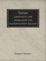 Tatian : Lateinisch und altdeutsch mit ausführlichem Glossar 1016679351 Book Cover