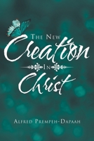 The New Creation in Christ 1514465299 Book Cover