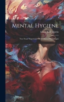 Mental Hygiene: Two Years' Experience Of A Clinical Psychologist 1021600245 Book Cover