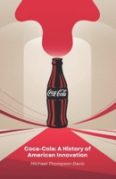Coca-Cola: A History of American Innovation: From the laboratory to the table of millions: the journey of a drink that changed the world B0DYZJ6Q39 Book Cover