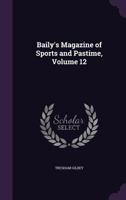 Baily's Magazine of Sports and Pastime, Volume 12 1347522328 Book Cover