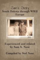 Sam's Story: South Dakota Through WWII Europe 1475922531 Book Cover