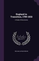 England in Transition, 1789 - 1832, a Study of Movements 0548753679 Book Cover