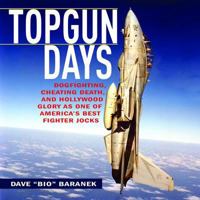 Topgun Days: Dogfighting, Cheating Death, and Hollywood Glory as One of America's Best Fighter Jocks 1620871033 Book Cover