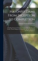 Masonry Dams: From Inception to Completion Including Numerous Formul�, Forms of Specification and Tender, Pocket Diagram of Forces, Etc; For the Use of Civil and Mining Engineers (Classic Reprint) B0BQRT1HSR Book Cover