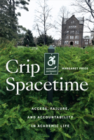 Crip Spacetime: Access, Failure, and Accountability in Academic Life 1478030372 Book Cover